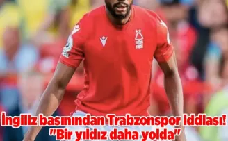 İngiliz basınından Trabzonspor iddiası! “Bir yıldız daha yolda“