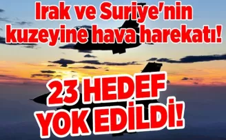 Irak ve Suriye’nin kuzeyine hava harekatı! 23 hedef imha edildi