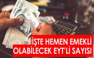 İşte hemen emekli olabilecek EYT'li sayısı!
