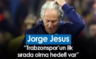 Jorge Jesus: Trabzonspor’un ilk sırada olma hedefi var
