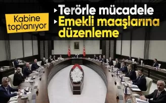 Kabine bugün toplanacak: Emekliler ve terörle mücadele gündemde