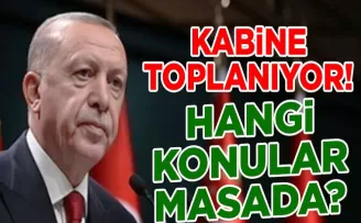Kabine bugün toplanıyor! Gündemde hangi başlıklar var?
