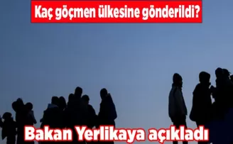 Kaç göçmen ülkesine gönderildi? Bakan Yerlikaya açıkladı