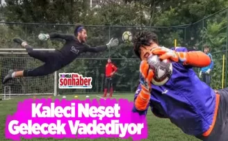 Kaleci Neşet gelecek vadediyor