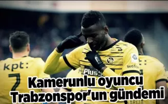Kamerunlu oyuncu Trabzonspor’un gündemi