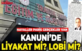 KANUNİ’DE LİYAKAT MI, LOBİ Mİ?