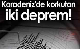 Karadeniz’de korkutan iki deprem!