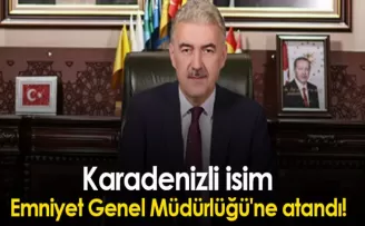 Karadenizli isim Emniyet Genel Müdürlüğü’ne atandı!