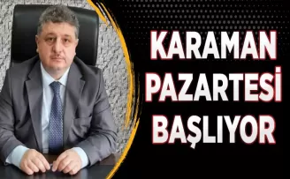 Karaman Pazartesi başlıyor