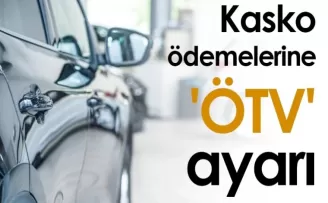 Kasko ödemelerine 'ÖTV' ayarı