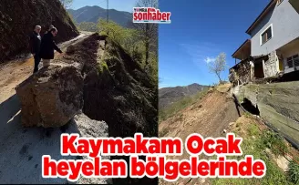 Kaymakam Ocak heyelan bölgelerinde
