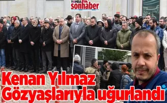 Kenan Yılmaz Gözyaşlarıyla uğurlandı