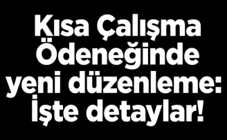 Kısa Çalışma Ödeneğinde yeni düzenleme: İşte detaylar!