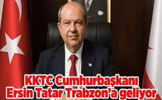 KKTC Cumhurbaşkanı Ersin Tatar Trabzon’a geliyor