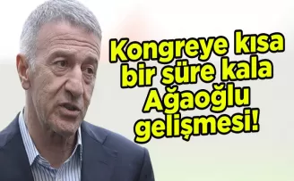 Kongreye kısa bir süre kala Ağaoğlu gelişmesi! Bugün yarın...
