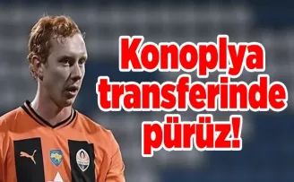 Konoplya transferinde pürüz!