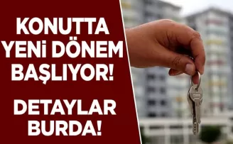 Konutta yeni dönem başlıyor! İşte ayrıntılar