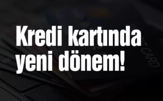 Kredi kartında yeni dönem!
