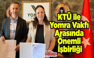 KTÜ ile Yomra Vakfı  Arasında Önemli İşbirliği
