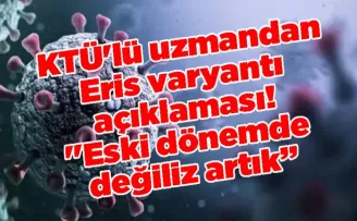 KTÜ’lü uzmandan Eris varyantı açıklaması! “Eski dönemde değiliz artık”