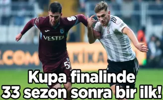Kupa finalinde 33 sezon sonra bir ilk!