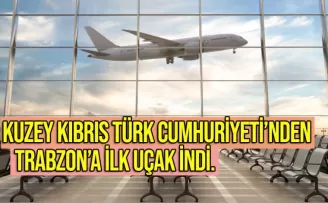 Kuzey Kıbrıs Türk Cumhuriyeti'nden Trabzon'a ilk uçak indi