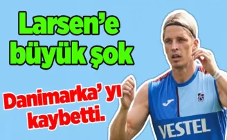 Larsen’e büyük şok