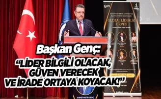 “LİDER BİLGİLİ OLACAK, GÜVEN VERECEK VE İRADE ORTAYA KOYACAK!”