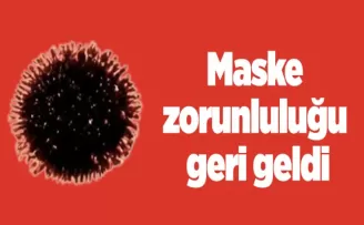 Maske zorunluluğu geri geldi