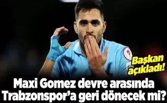 Maxi Gomez devre arasında Trabzonspor’a geri dönecek mi?