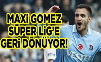 Maxi Gomez Süper Lig’e geri dönüyor