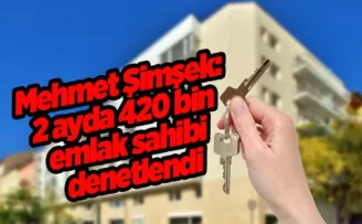 Mehmet Şimşek: 2 ayda 420 bin emlak sahibi denetlendi