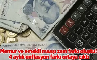 Memur ve emekli maaşı zam farkı oluştu! 4 aylık enflasyon farkı ortaya çıktı
