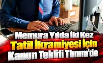 Memura Yılda İki Kez Tatil İkramiyesi İçin Kanun Teklifi Tbmm’de