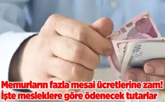 Memurların fazla mesai ücretlerine zam! İşte mesleklere göre ödenecek tutarlar