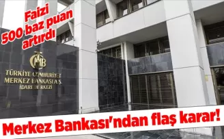 Merkez Bankası’ndan flaş karar! Faizi 500 baz puan artırdı