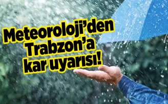 Meteoroloji’den Trabzon’a kar uyarısı!