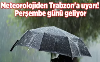 Meteorolojiden Trabzon’a uyarı! Perşembe günü geliyor