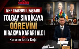 MHP Trabzon İl Başkanı  Tolgay Sivrikaya Görevini  Bırakma Kararı Aldı