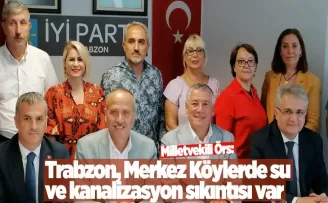 Milletvekili Örs, ''Trabzon Merkez köylerde su ve kanalizasyon sıkıntısı''
