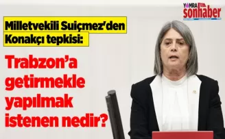Milletvekili Suiçmez’den Konakçı tepkisi