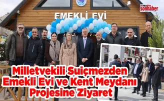 Milletvekili Suiçmezden  Emekli Evi ve Kent Meydanı  Projesine Ziyaret