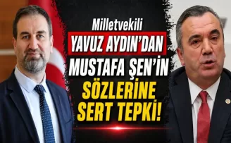 Milletvekili Yavuz Aydın’dan Mustafa Şen’in sözlerine sert tepki!