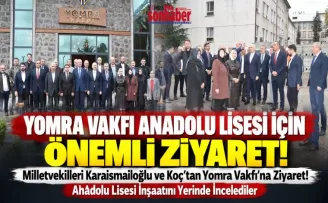 Milletvekilleri Karaismailoğlu ve Koç’tan Yomra Vakfı’na Ziyaret!