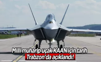 Milli muharip uçak KAAN için tarih Trabzon’da açıklandı!