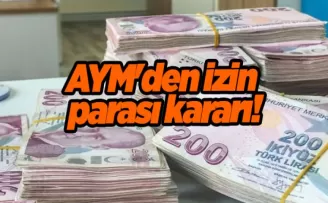 Milyonlarca çalışanı ilgilendiriyor: AYM’den izin parası kararı!