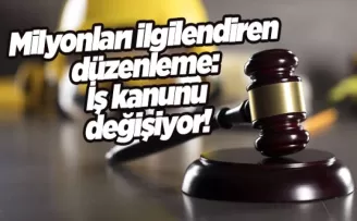 Milyonları ilgilendiren düzenleme: İş kanunu değişiyor!