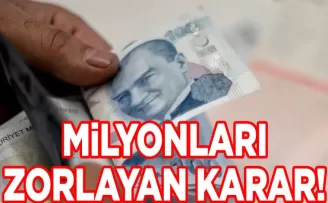 Milyonları zorlayan karar!