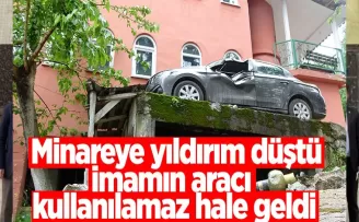 Minareye yıldırım düştü, imamın aracı kullanılamaz hale geldi