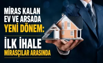 Miras Kalan Ev ve Arsada Yeni Dönem: İlk İhale Mirasçılar Arasında